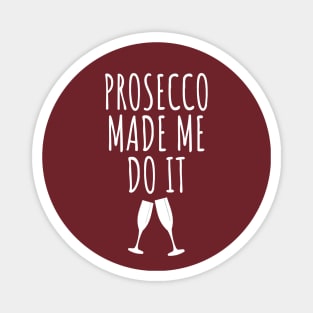 Prosecco Made Me Do It Magnet